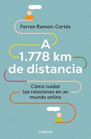 A 1.778 KM DE DISTANCIA. CÓMO CUIDAR LAS RELACIONES EN UN MUNDO ONLINE | 9788417992576 | RAMON-CORTÉS, FERRAN | Llibreria Aqualata | Comprar llibres en català i castellà online | Comprar llibres Igualada