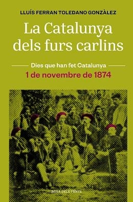 CATALUNYA DELS FURS CARLINS, LA (1 DE NOVEMBRE DE 1874) | 9788418062483 | TOLEDANO GONZÀLEZ, LLUÍS FERRAN | Llibreria Aqualata | Comprar llibres en català i castellà online | Comprar llibres Igualada