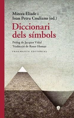 DICCIONARI DELS SÍMBOLS | 9788417796655 | ELIADE, MIRCEA/PETRU COULIANO, IOAN/JACQUES | Llibreria Aqualata | Comprar libros en catalán y castellano online | Comprar libros Igualada