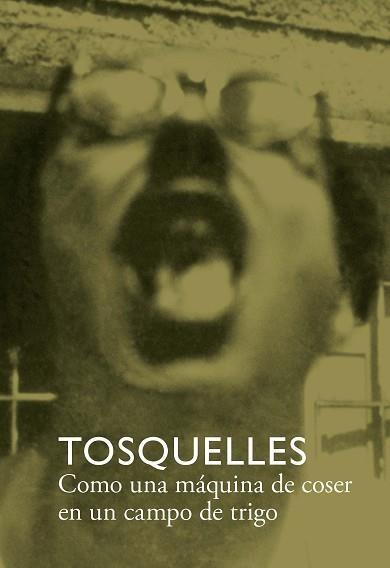 TOSQUELLES. COMO UNA MÁQUINA DE COSER EN UN CAMPO DE TRIGO | 9788412471755 | DIVERSOS, AUTORES | Llibreria Aqualata | Comprar libros en catalán y castellano online | Comprar libros Igualada