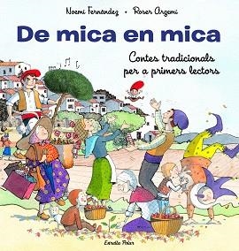 DE MICA EN MICA. CONTES TRADICIONALS PER A PRIMERS LECTORS | 9788413893372 | FERNÁNDEZ, NOEMÍ / ARGEMÍ, ROSER | Llibreria Aqualata | Comprar llibres en català i castellà online | Comprar llibres Igualada