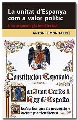 UNITAT D'ESPANYA COM A VALOR POLÍTIC, LA. UNA ARQUEOLOGIA INTEL·LECTUAL | 9788418618314 | SIMON TARRÉS, ANTONI | Llibreria Aqualata | Comprar llibres en català i castellà online | Comprar llibres Igualada