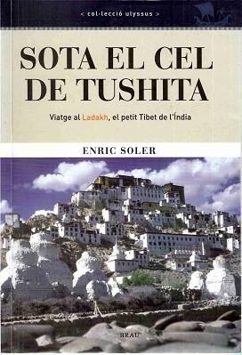 SOTA EL CEL DE TUSHITA : VIATGE AL LADAKH, EL PETIT TIBET DE | 9788495946362 | SOLER RASPALL, ENRIC | Llibreria Aqualata | Comprar llibres en català i castellà online | Comprar llibres Igualada