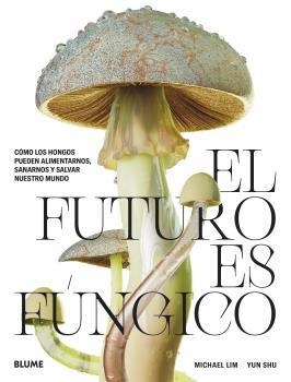 FUTURO ES FÚNGICO, EL | 9788419094421 | LIM, MICHAEL / SHU, YUN | Llibreria Aqualata | Comprar llibres en català i castellà online | Comprar llibres Igualada