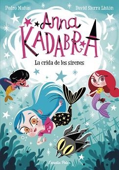 ANNA KADABRA 10. LA CRIDA DE LES SIRENES | 9788413893358 | MAÑAS, PEDRO / SIERRA LISTÓN, DAVID | Llibreria Aqualata | Comprar llibres en català i castellà online | Comprar llibres Igualada