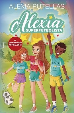 ALEXIA SUPERFUTBOLISTA 2 - CAMPAMENTO ANTIBALONES | 9788420456720 | PUTELLAS, ALEXIA | Llibreria Aqualata | Comprar llibres en català i castellà online | Comprar llibres Igualada