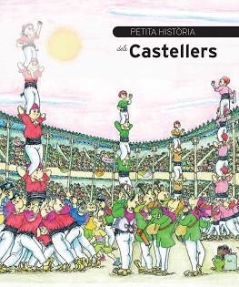 PETITA HISTÒRIA DELS CASTELLERS | 9788499791159 | DURAN I RIU, FINA / PARÍS, JORDI | Llibreria Aqualata | Comprar llibres en català i castellà online | Comprar llibres Igualada