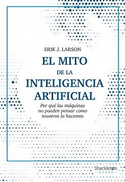 MITO DE LA INTELIGENCIA ARTIFICIAL, EL | 9788413611686 | LARSON, ERIK J. | Llibreria Aqualata | Comprar llibres en català i castellà online | Comprar llibres Igualada