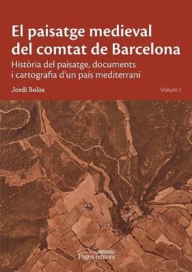 PAISATGE MEDIEVAL DEL COMTAT DE BARCELONA, EL | 9788413034089 | BOLÓS MASCLANS, JORDI | Llibreria Aqualata | Comprar llibres en català i castellà online | Comprar llibres Igualada