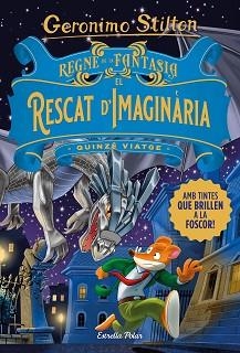 REGNE DE LA FANTASIA. EL RESCAT D'IMAGINÀRIA. QUINZÈ VIATGE | 9788413893570 | STILTON, GERONIMO | Llibreria Aqualata | Comprar llibres en català i castellà online | Comprar llibres Igualada