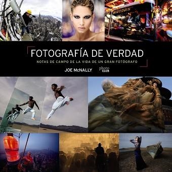 FOTOGRAFÍA DE VERDAD. NOTAS DE CAMPO DE LA VIDA DE UN GRAN FOTÓGRAFO | 9788441545793 | MCNALLY, JOE | Llibreria Aqualata | Comprar llibres en català i castellà online | Comprar llibres Igualada