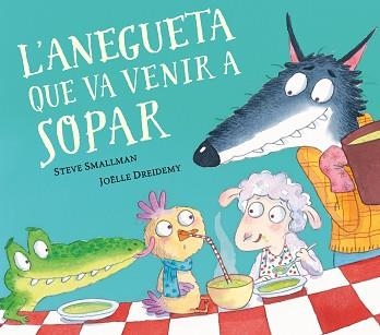 ANEGUETA QUE VA VENIR A SOPAR, L' (L'OVELLETA QUE VA VENIR A SOPAR) | 9788448862633 | SMALLMAN, STEVE/DREIDEMY, JOËLLE | Llibreria Aqualata | Comprar llibres en català i castellà online | Comprar llibres Igualada