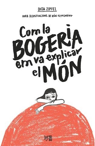 COM LA BOGERIA EM VA EXPLICAR EL MÓN | 9788412572407 | ZIPFEL, DITA | Llibreria Aqualata | Comprar llibres en català i castellà online | Comprar llibres Igualada