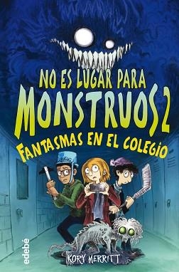 NO ES LUGAR PARA MONSTRUOS 2: FANTASMAS EN EL COLEGIO | 9788468356808 | MERRITT, KORY | Llibreria Aqualata | Comprar llibres en català i castellà online | Comprar llibres Igualada