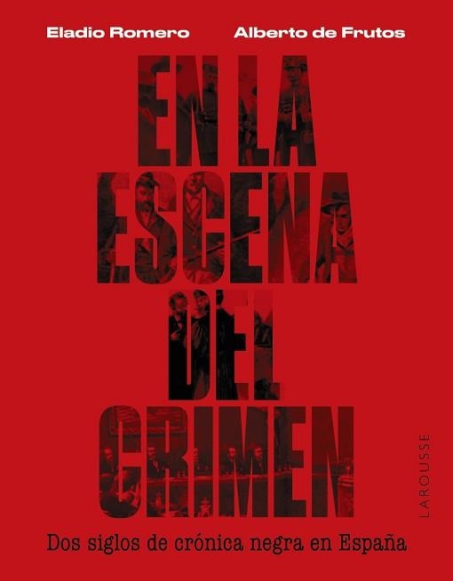 EN LA ESCENA DEL CRIMEN. DOS SIGLOS DE CRÓNICA NEGRA EN ESPAÑA | 9788419250674 | ROMERO GARCÍA, ELADIO/FRUTOS DÁVALOS, ALBERTO DE | Llibreria Aqualata | Comprar libros en catalán y castellano online | Comprar libros Igualada