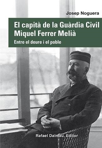 CAPITÀ DE LA GUÀRDIA CIVIL MIQUEL FERRER MELIÀ, EL. ENTRE EL DEURE I EL POBLE | 9788423208876 | NOGUERA, JOSEP | Llibreria Aqualata | Comprar llibres en català i castellà online | Comprar llibres Igualada