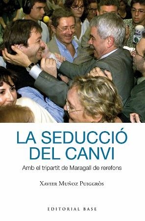 SEDUCCIÓ DEL CANVI, LA. AMB EL TRIPARTIT DE MARAGALL DE REREFONS | 9788419007391 | MUÑOZ I PUIGGRÒS, XAVIER | Llibreria Aqualata | Comprar llibres en català i castellà online | Comprar llibres Igualada