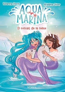 AQUA MARINA 5. EL RESCAT DE LA SELKIE | 9788424671914 | ISERN, SUSANNA | Llibreria Aqualata | Comprar llibres en català i castellà online | Comprar llibres Igualada