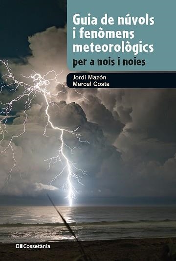 GUIA DE NÚVOLS I FENÒMENS METEOROLÒGICS PER A NOIS I NOIES | 9788413562285 | MAZON, JORDI / COSTA, MARCEL | Llibreria Aqualata | Comprar llibres en català i castellà online | Comprar llibres Igualada