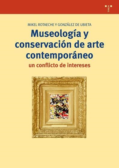 MUSEOLOGÍA Y CONSERVACIÓN DE ARTE CONTEMPORÁNEO: UN CONFLICTO DE INTERESES | 9788497049597 | ROTAECHE Y GONZÁLEZ DE UBIETA, MIKEL | Llibreria Aqualata | Comprar llibres en català i castellà online | Comprar llibres Igualada