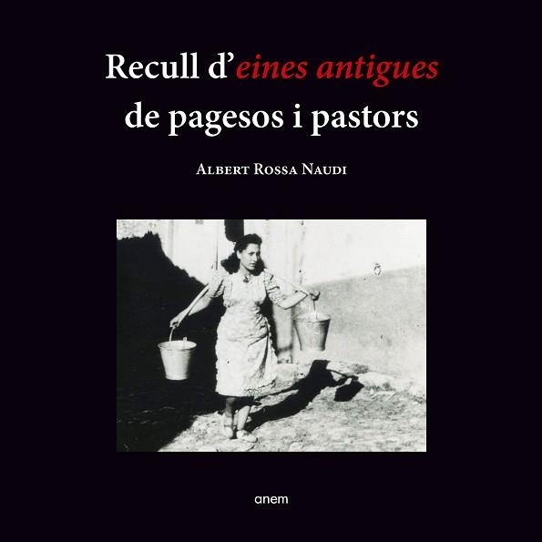 RECULL D'EINES ANTIGUES DE PAGESOS I PASTORS | 9788418865152 | ROSSA NAUDI, ALBERT | Llibreria Aqualata | Comprar llibres en català i castellà online | Comprar llibres Igualada