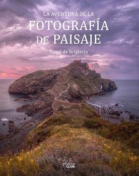 AVENTURA DE LA FOTOGRAFÍA DE PAISAJE, LA | 9788441545861 | DE LA IGLESIA, DAVID | Llibreria Aqualata | Comprar llibres en català i castellà online | Comprar llibres Igualada