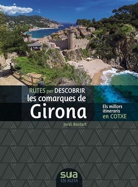 COMARQUES DE GIRONA, RUTES PER DESCOBRIR LES -SUA | 9788482168326 | BASTART, JORDI | Llibreria Aqualata | Comprar llibres en català i castellà online | Comprar llibres Igualada