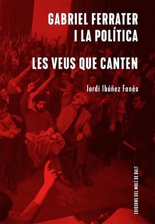 GABRIEL FERRATER I LA POLÍTICA / LES VEUS QUE CANTEN | 9788409439256 | IBÁÑEZ FANÉS, JORDI | Llibreria Aqualata | Comprar llibres en català i castellà online | Comprar llibres Igualada