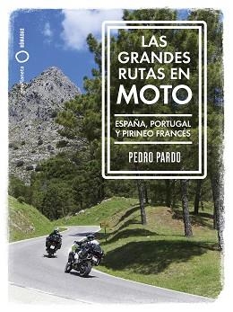 GRANDES RUTAS EN MOTO, LA (ESPAÑA, PORTUGAL Y PIRINEO FRANCÉS) | 9788408259961 | PARDO, PEDRO | Llibreria Aqualata | Comprar llibres en català i castellà online | Comprar llibres Igualada