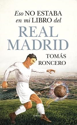 ESO NO ESTABA EN MI LIBRO DEL REAL MADRID | 9788411311687 | RONCERO, TOMÁS | Llibreria Aqualata | Comprar llibres en català i castellà online | Comprar llibres Igualada