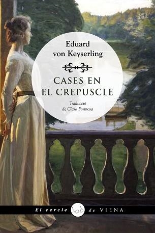 CASES EN EL CREPUSCLE (EL CERCLE DE VIENA 97) | 9788418908736 | VON KEYSERLING, EDUARD | Llibreria Aqualata | Comprar llibres en català i castellà online | Comprar llibres Igualada