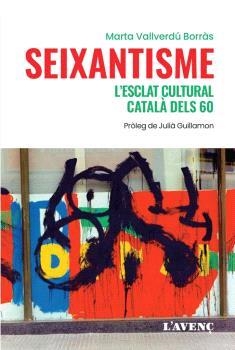 SEIXANTISME, L'ESCLAT CULTURAL CATALÀ DELS 60 | 9788418680243 | VALLVERDÚ BORRÀS, MARTA | Llibreria Aqualata | Comprar llibres en català i castellà online | Comprar llibres Igualada