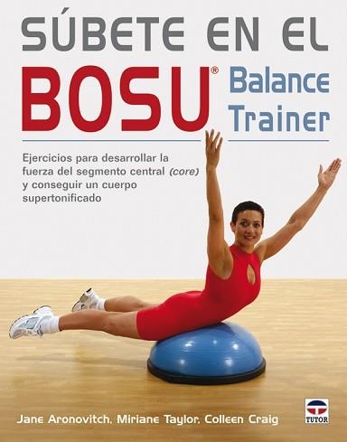 SÚBETE EN EL BOSU. BALANCE TRAINER | 9788479027568 | ARONOVITCH, JANE / TAYLOR, TAYLOR, MIRIANE / CRAIG, COLLEEN | Llibreria Aqualata | Comprar llibres en català i castellà online | Comprar llibres Igualada