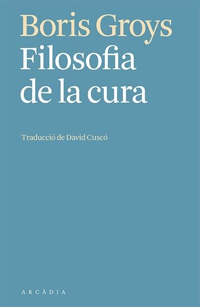 FILOSOFIA DE LA CURA | 9788412592603 | GROYS, BORIS | Llibreria Aqualata | Comprar libros en catalán y castellano online | Comprar libros Igualada