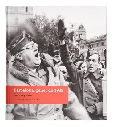 BARCELONA, GENER DE 1939. LA CAIGUDA | 9788491564447 | VILANOVA I VILA-ABADAL, FRANCESC | Llibreria Aqualata | Comprar llibres en català i castellà online | Comprar llibres Igualada