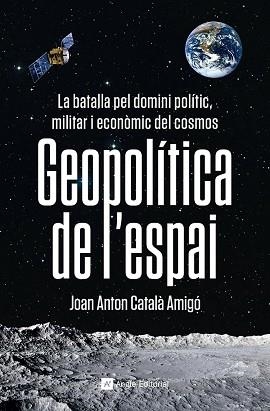 GEOPOLÍTICA DE L'ESPAI | 9788419017475 | CATALÀ AMIGÓ, JOAN ANTON | Llibreria Aqualata | Comprar llibres en català i castellà online | Comprar llibres Igualada