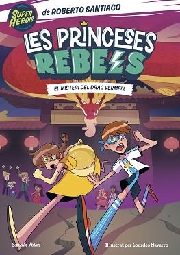 PRINCESES REBELS 4, LES. EL MISTERI DEL DRAC VERMELL | 9788413894706 | SANTIAGO, ROBERTO | Llibreria Aqualata | Comprar llibres en català i castellà online | Comprar llibres Igualada