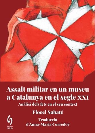 ASSALT MILITAR EN UN MUSEU DE CATALUNYA AL SEGLE XXI | 9788412574739 | SABATÉ, FLOCEL | Llibreria Aqualata | Comprar llibres en català i castellà online | Comprar llibres Igualada