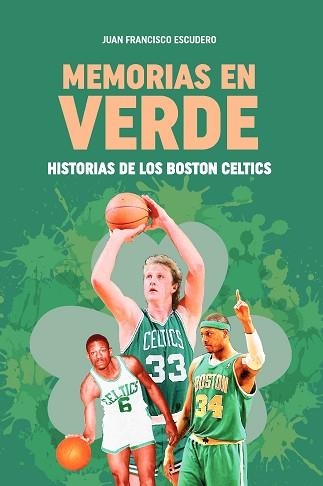 MEMORIAS EN VERDE. HISTORIAS DE LOS BOSTON CELTICS | 9788415448655 | ESCUDERO SÁNCHEZ, JUAN FRANCISCO | Llibreria Aqualata | Comprar llibres en català i castellà online | Comprar llibres Igualada