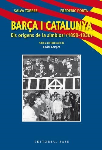 BARÇA I CATALUNYA. ELS ORÍGENS DE LA SIMBIOSI (1899-1936) | 9788419007445 | TORRES, SALVA / PORTA, FREDERIC | Llibreria Aqualata | Comprar llibres en català i castellà online | Comprar llibres Igualada