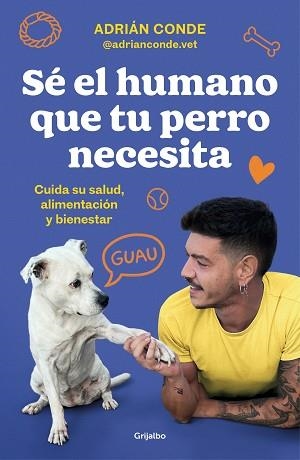 SÉ EL HUMANO QUE TU PERRO NECESITA. CUIDA SU SALUD, ALIMENTACIÓN Y BIENESTAR | 9788425362989 | CONDE MONTOYA (@ADRIANCONDE.VET), ADRIÁN | Llibreria Aqualata | Comprar llibres en català i castellà online | Comprar llibres Igualada