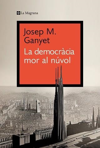 DEMOCRÀCIA MOR AL NÚVOL, LA | 9788419334282 | GANYET, JOSEP M. | Llibreria Aqualata | Comprar llibres en català i castellà online | Comprar llibres Igualada