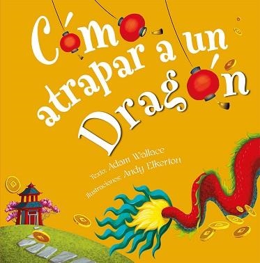 CÓMO ATRAPAR A UN DRAGÓN | 9788491456346 | WALLACE, ADAM | Llibreria Aqualata | Comprar llibres en català i castellà online | Comprar llibres Igualada