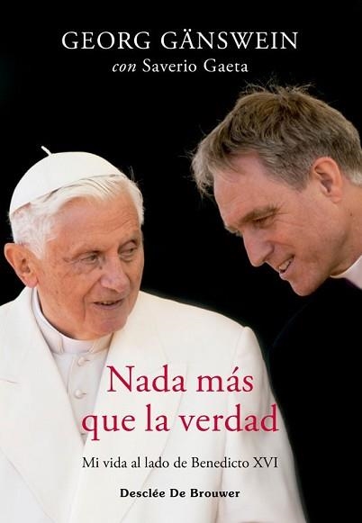 NADA MÁS QUE LA VERDAD. MI VIDA AL LADO DE BENEDICTO XVI | 9788433032256 | GÄNSWEIN, GEORG/GAETA, SAVERIO | Llibreria Aqualata | Comprar llibres en català i castellà online | Comprar llibres Igualada