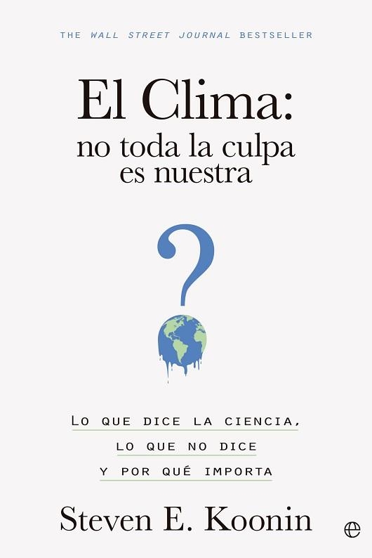 CLIMA, EL. NO TODA LA CULPA ES NUESTRA | 9788413845203 | KOONIN, STEVEN E. | Llibreria Aqualata | Comprar llibres en català i castellà online | Comprar llibres Igualada