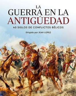 GUERRA EN LA ANTIGÜEDAD, LA | 9788413845265 | LOPEZ, JEAN (DIRECTOR) | Llibreria Aqualata | Comprar llibres en català i castellà online | Comprar llibres Igualada