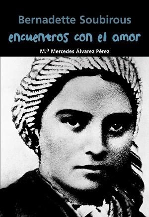 BERNADETTE SOUBIROUS. ENCUENTROS CON EL AMOR | 9788421848050 | ÁLVAREZ PÉREZ, MARÍA MERCEDES | Llibreria Aqualata | Comprar llibres en català i castellà online | Comprar llibres Igualada