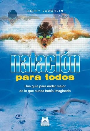 NATACIÓN PARA TODOS. UNA GUÍA PARA NADAR MEJOR DE LO QUE NUNCA HABÍA IMAGINADO | 9788480198929 | LAUGHLIN, TERRY | Llibreria Aqualata | Comprar llibres en català i castellà online | Comprar llibres Igualada