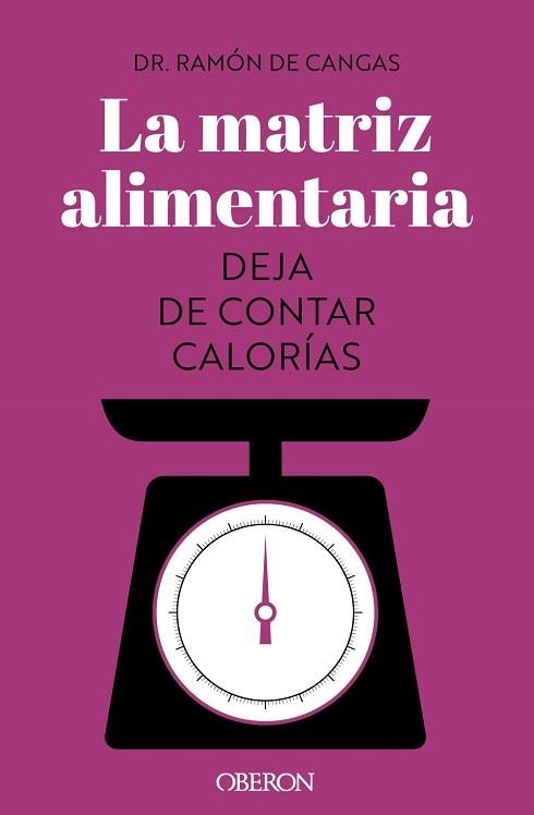 MATRIZ ALIMENTARIA. DEJA DE CONTAR CALORÍAS, LA | 9788441547414 | DE CANGAS MORÁN, RAMÓN | Llibreria Aqualata | Comprar llibres en català i castellà online | Comprar llibres Igualada