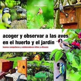 ACOGER Y OBSERVAR A LAS AVES EN EL HUERTO Y JARDÍN | 9788412183092 | LEBLAIS, GILLES | Llibreria Aqualata | Comprar llibres en català i castellà online | Comprar llibres Igualada